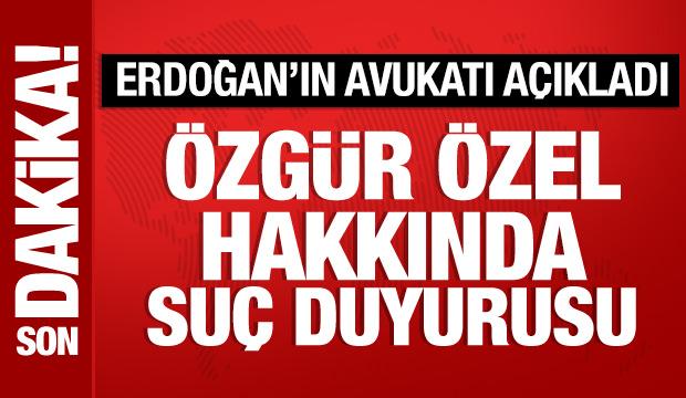 Cumhurbaşkanı Erdoğan'ın avukatı a&ccedil;ıkladı: &Ouml;zg&uuml;r &Ouml;zel hakkında su&ccedil; duyurusu