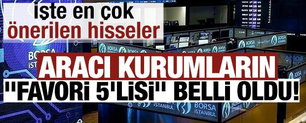 Dev aracı kurumların "favori 5'lisi" belli oldu! İşte en &ccedil;ok &ouml;nerilen hisseler