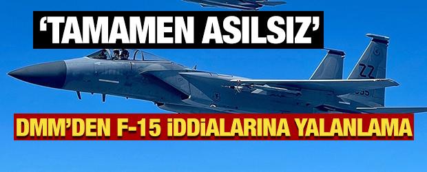 DMM&rsquo;den F-15 iddialarına yalanlama: &ldquo;Tamamen asılsız&rdquo;
