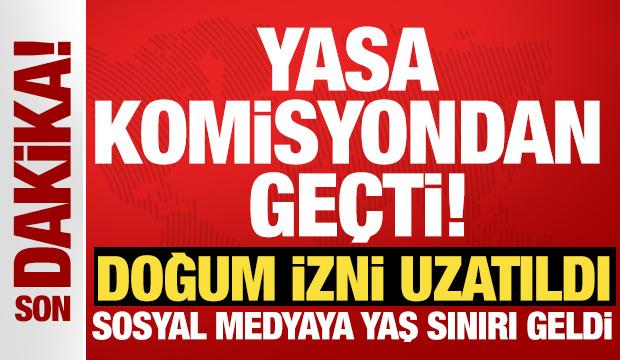 Yasa komisyondan ge&ccedil;ti! Doğum izni uzatıldı, sosyal medyaya yaş sınırı geldi