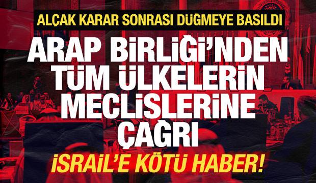 D&uuml;nyayı ayağa kaldıran karar! Arap Birliği'nden t&uuml;m &uuml;lkelere &ccedil;ağrı! İsrail'e k&ouml;t&uuml; haber