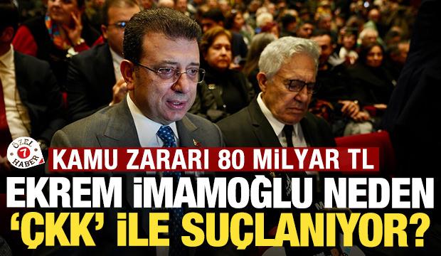 Ekrem İmamoğlu neden '&Ccedil;KK' ile su&ccedil;lanıyor? 80 milyar TL'lik kamu zararına yol a&ccedil;tılar