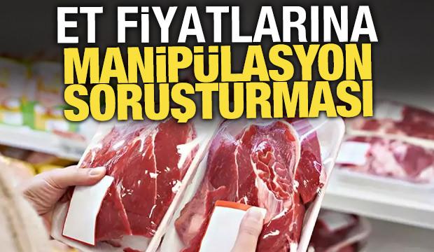 Et fiyatlarında manip&uuml;lasyon soruşturması: 30 g&ouml;zaltı