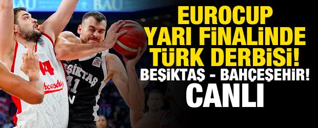 EuroCup yarı finalinde T&uuml;rk derbisi! Beşiktaş - Bah&ccedil;eşehir Koleji! CANLI