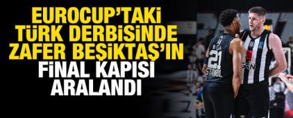 EuroCup'taki T&uuml;rk derbisinde zafer Beşiktaş'ın! Final kapısı aralandı
