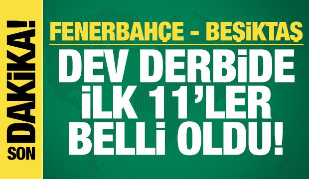 Fenerbah&ccedil;e - Beşiktaş! İlk 11'ler