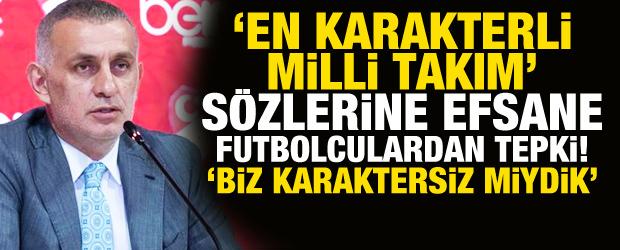 Hacıosmanoğlu'nun 'En karakterli takım' s&ouml;zlerine milli efsanelerden tepki yağıyor!