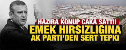 Hazıra konup caka sattı! &Ouml;zg&uuml;r &Ouml;zel'in 'emek hırsızlığına' AK Parti'den sert tepki