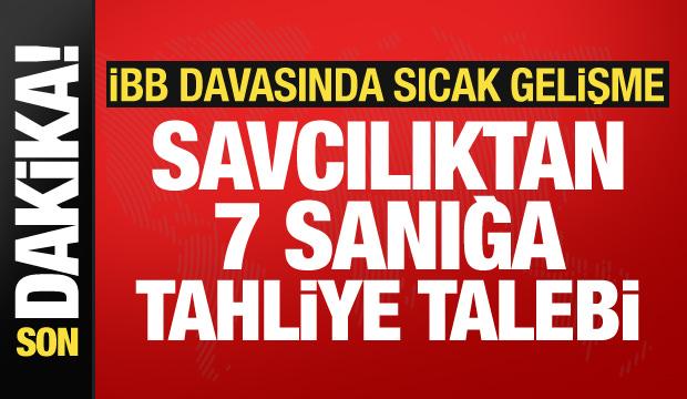 İBB davasında sıcak gelişme: 7 isme tahliye talebi!