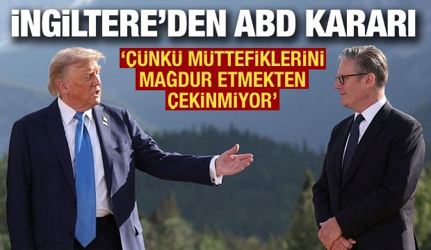 İngiltere'den ABD kararı! "&Ccedil;&uuml;nk&uuml; m&uuml;ttefiklerini mağdur etmekten &ccedil;ekinmiyor"