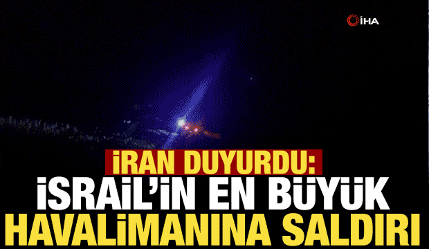 İran duyurdu: İsrail&rsquo;in en b&uuml;y&uuml;k havalimanına saldırdı