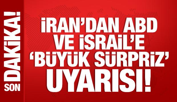İran&rsquo;dan ABD ve İsrail&rsquo;e "b&uuml;y&uuml;k s&uuml;rpriz" uyarısı