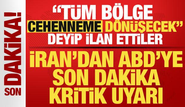 İran'dan ABD'ye son dakika uyarısı! "T&uuml;m b&ouml;lge cehenneme d&ouml;n&uuml;şecek" deyip ilan ettiler