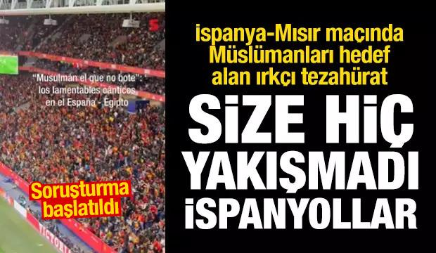 İspanya-Mısır ma&ccedil;ında ırk&ccedil;ı tezah&uuml;rat: Zıplamayan M&uuml;sl&uuml;mandır