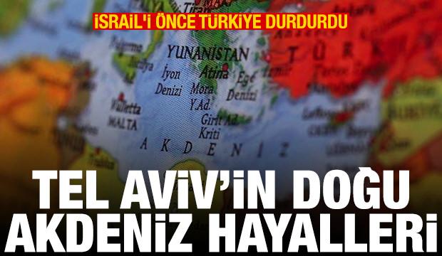 İsrail'in Doğu Akdeniz hayalleri