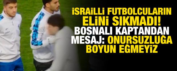 İsrailli futbolcuların elini sıkmadı! Bosnalı kaptandan mesaj: Onursuzluğa boyun eğmeyiz