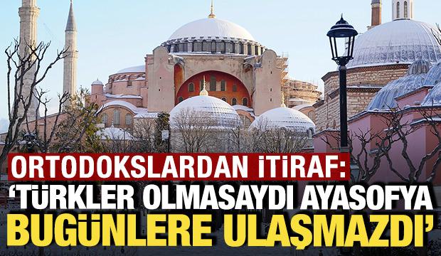 Ortodokslardan itiraf: 'T&uuml;rkler olmasaydı Ayasofya bug&uuml;nlere ulaşmazdı'