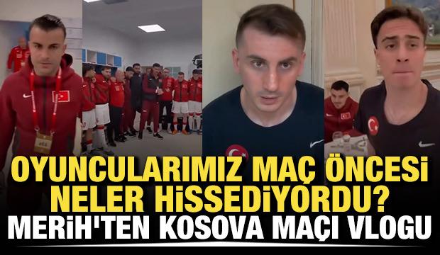 Oyuncularımız ma&ccedil; &ouml;ncesi ne hissediyordu? Merih Demiral'dan, Kosova ma&ccedil;ı vlogu