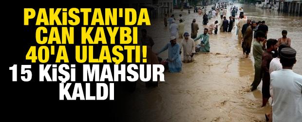 Pakistan'da can kaybı 40'a ulaştı! 15 kişi mahsur kaldı