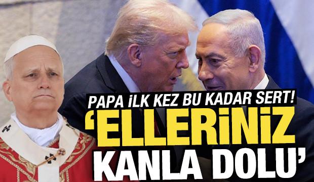Papa'dan &ccedil;ok sert mesaj: 'Elleriniz kanla dolu'
