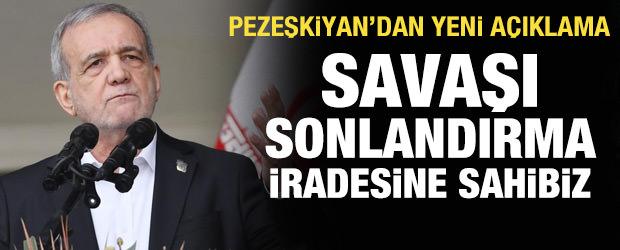 Pezeşkiyan'dan yeni a&ccedil;ıklama: Savaşı sonlandırma iradesine sahibiz!