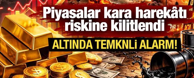 Piyasalar kara harek&acirc;tı riskine kilitlendi: Altında temkinli alarm! 