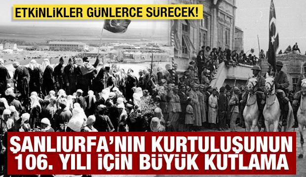 Şanlıurfa&rsquo;nın Kurtuluşunun 106&rsquo;ncı yılı coşkuyla kutlanacak