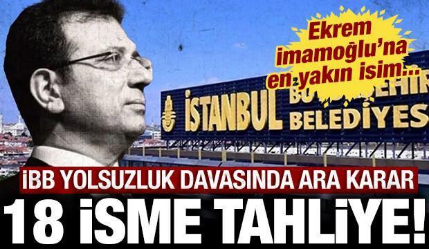 Son dakika haberi: İBB davasında 18 isme tahliye kararı