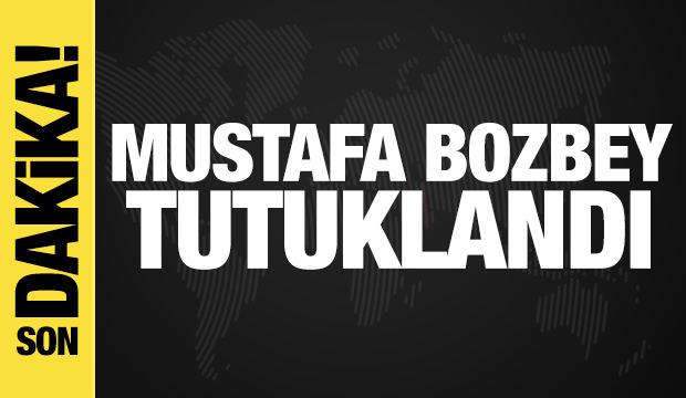 Son dakika haberi: Mustafa Bozbey tutuklandı