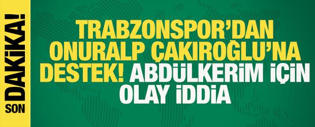 Trabzonspor'dan Onuralp &Ccedil;akıroğlu'na destek! Abd&uuml;lkerim Bardakcı i&ccedil;in olay iddia
