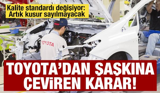 Toyota&rsquo;dan şaşkına &ccedil;eviren karar: Kalite standardı değişiyor