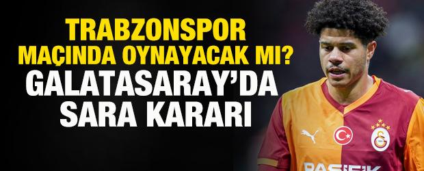 Trabzonspor ma&ccedil;ında oynayacak mı? Galatasaray'da Sara kararı