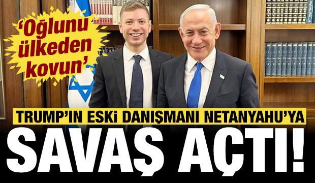 Trump'ın eski başdanışmanı Netanyahu'ya savaş a&ccedil;tı: Oğlunu &uuml;lkeden kovun!