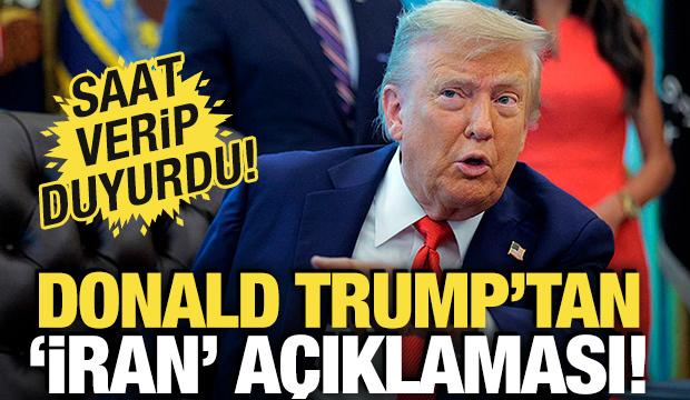 Trump'tan İran a&ccedil;ıklaması! Saat verip duyurdu