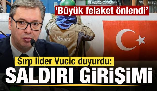 T&uuml;rkAkım&rsquo;a saldırı girişimi! Sırp lider Vucic duyurdu: B&uuml;y&uuml;k felaket &ouml;nlendi