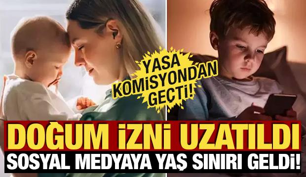 Yasa komisyondan ge&ccedil;ti! Doğum izni uzatıldı, sosyal medyaya yaş sınırı geldi