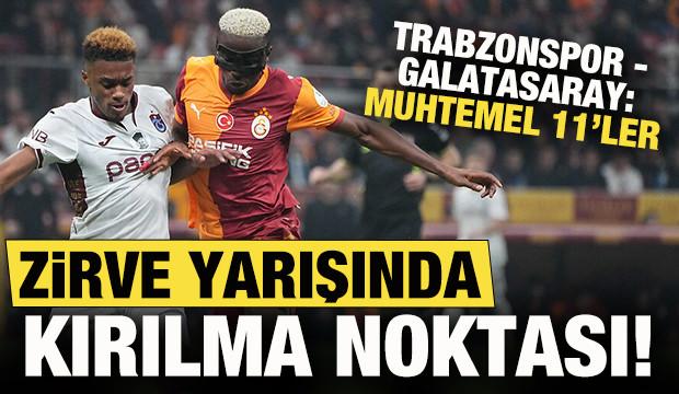 Zirve yarışında kırılma noktası: Trabzonspor-Galatasaray: Muhtemel 11'ler