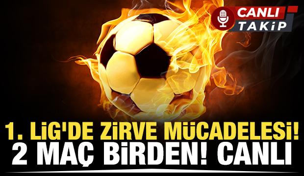 1. Lig'de zirve m&uuml;cadelesi! 2 ma&ccedil; birden! CANLI