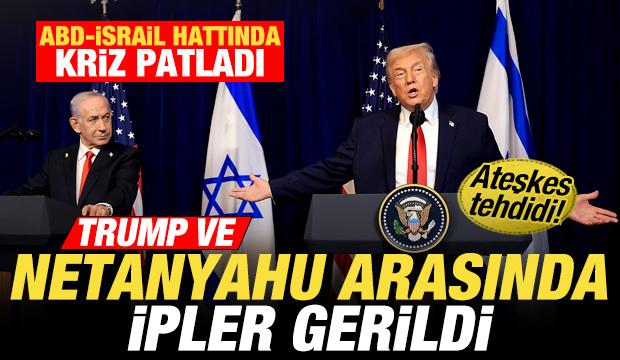 ABD-İsrail hattında kriz! Trump ve Netanyahu arasında ipler gerildi! Ateşkes tehdidi