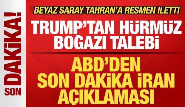 ABD'den son dakika İran a&ccedil;ıklaması! Beyaz Saray resmen iletti! Trump'tan H&uuml;rm&uuml;z talebi