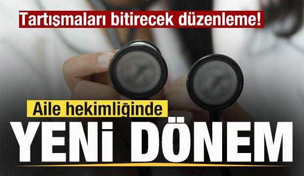 Aile hekimliğinde yeni d&ouml;nem! Tartışmaları bitirecek d&uuml;zenleme!