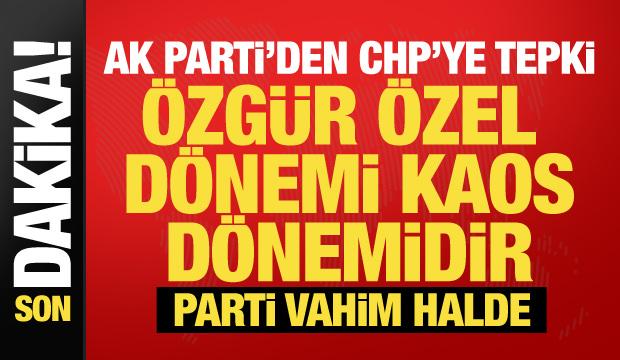 AK Parti S&ouml;zc&uuml;s&uuml; &Ccedil;elik'ten CHP'ye tepki: &Ouml;zg&uuml;r &Ouml;zel d&ouml;nemi kaos d&ouml;nemidir