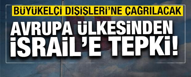 Avrupa &uuml;lkesinden İsrail'e tepki! B&uuml;y&uuml;kel&ccedil;i Dışişleri'ne &ccedil;ağrılacak