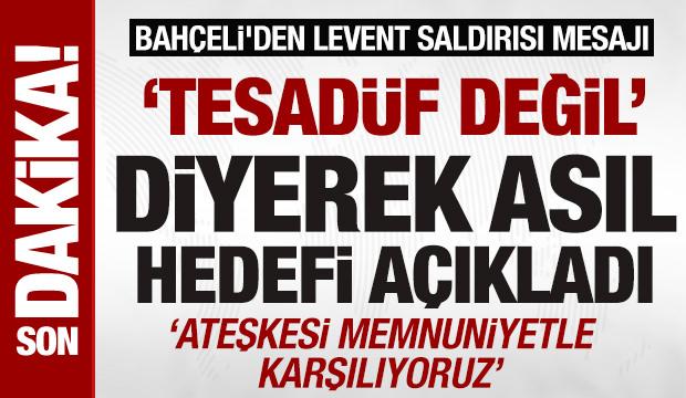 Bah&ccedil;eli'den Levent saldırısı mesajı: 'Tesad&uuml;f değil' diyerek asıl hedefi a&ccedil;ıkladı