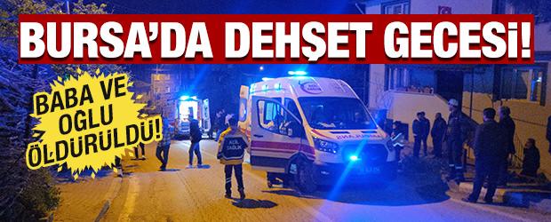 Bursa&rsquo;da dehşet gecesi: Baba ve oğlu &ouml;ld&uuml;