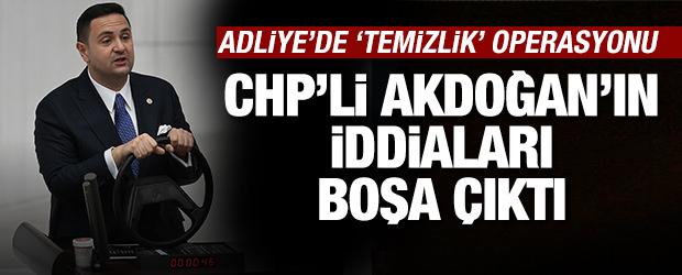 CHP'li Akdoğan'ın iddiaları boşa &ccedil;ıktı: Adliyede 'temizlik' operasyonu