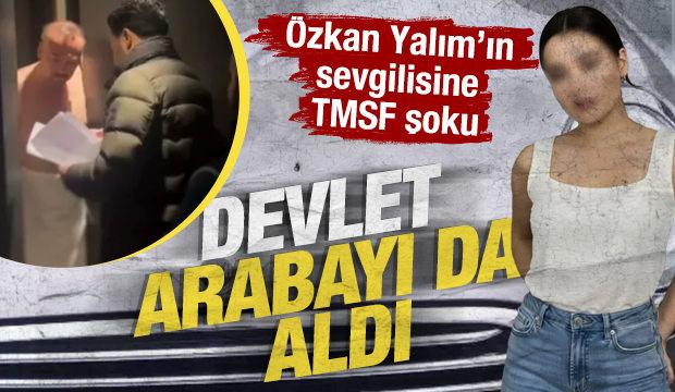 CHP&rsquo;li &Ouml;zkan Yalım&rsquo;ın sevgilisinin kullandığı otomobili TMSF aldı