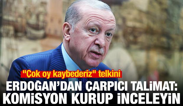 "&Ccedil;ok oy kaybederiz" telkini! Erdoğan'dan &ccedil;arpıcı talimat: Komisyon kurup inceleyin