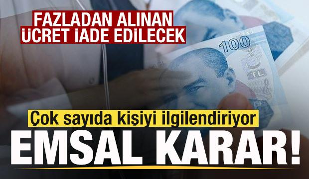 &Ccedil;ok sayıda kişiyi ilgilendiriyor! Fazladan alınan &uuml;crete iade kararı
