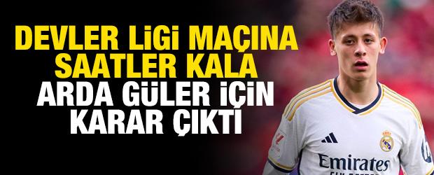Devler Ligi ma&ccedil;ına saatler kala Arda G&uuml;ler i&ccedil;in karar &ccedil;ıktı